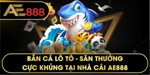 Bắn Cá Lô Tô – Trải Nghiệm Săn Thưởng Đẳng Cấp Tại AE888
