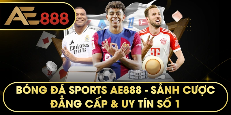Bóng Đá SPORTS AE888 – Đỉnh Cao Cá Cược Thể Thao Trực Tuyến