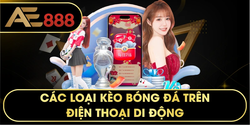các loại kèo bóng đá trên điện thoại di động. 