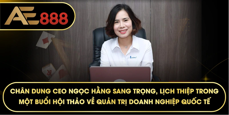 chân dung CEO Ngọc Hằng sang trọng, lịch thiệp trong một buổi hội thảo về quản trị doanh nghiệp quốc tế.