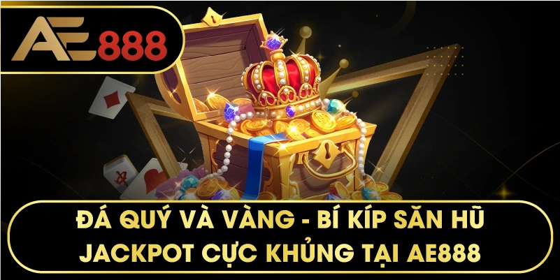 Đá Quý Và Vàng – Bí kíp săn hũ Jackpot cực khủng tại AE888
