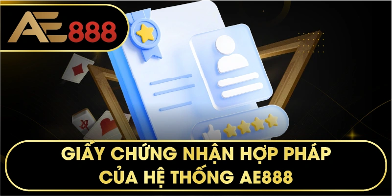 Giấy chứng nhận hợp pháp của hệ thống AE888.