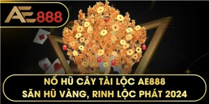 Nổ Hũ Cây Tài Lộc – Bí Quyết Săn Jackpot Khủng Tại AE888