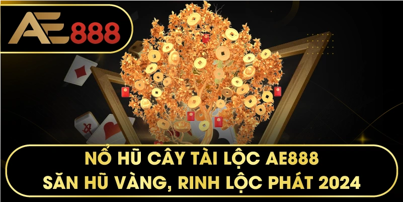 Nổ Hũ Cây Tài Lộc – Bí Quyết Săn Jackpot Khủng Tại AE888