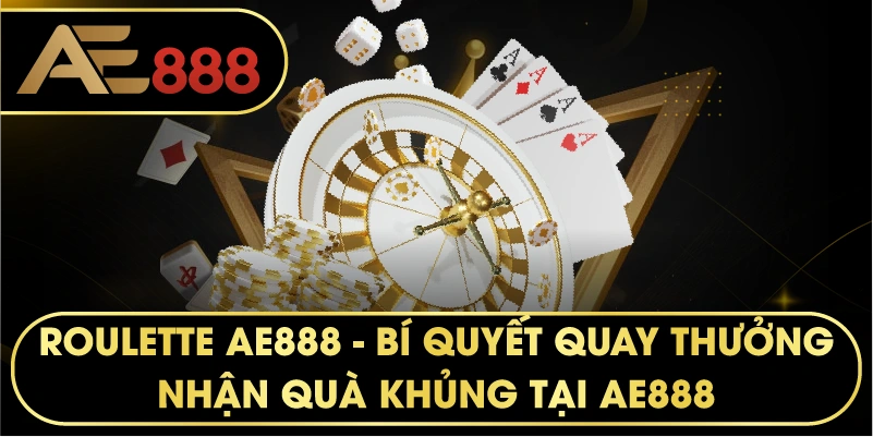 Roulette AE888 – Sảnh Cược Cò Quay Đẳng Cấp Số 1 Châu Á
