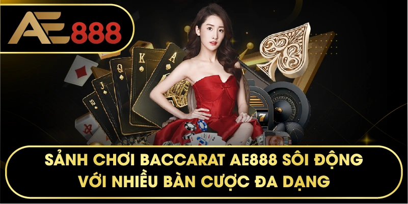 Sảnh chơi Baccarat AE888 sôi động với nhiều bàn cược đa dạng.