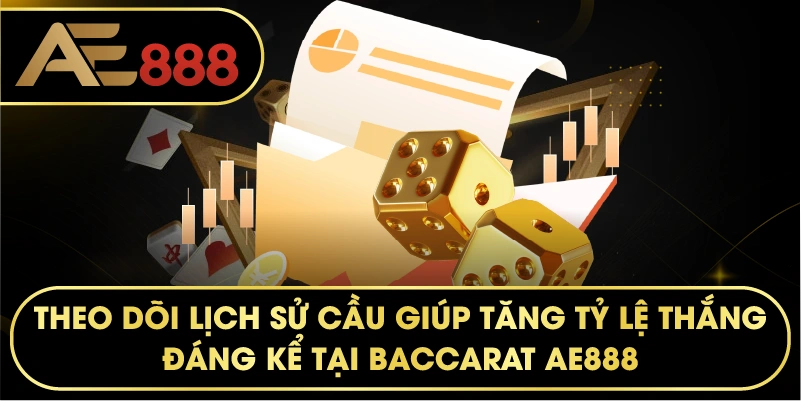 Theo dõi lịch sử cầu giúp tăng tỷ lệ thắng đáng kể tại Baccarat AE888.