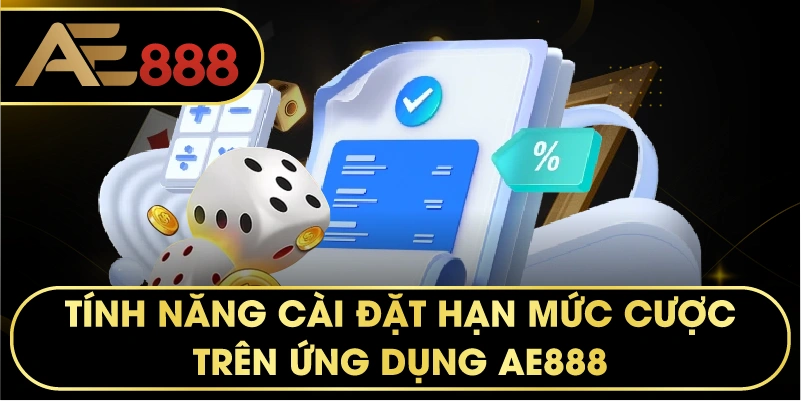 tính năng cài đặt hạn mức cược trên ứng dụng AE888