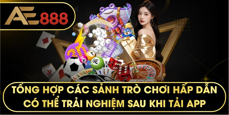 tổng hợp các sảnh trò chơi hấp dẫn có thể trải nghiệm sau khi tải app