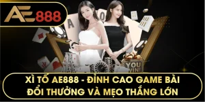 XÌ TỐ AE888 – Sảnh Cược Trí Tuệ Đẳng Cấp Và Uy Tín Nhất 2026